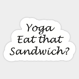 Yoga eat that sandwich? Sticker